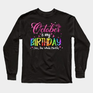 October Is My Birthday Yes The Whole Month Birthday Tie Dye Long Sleeve T-Shirt